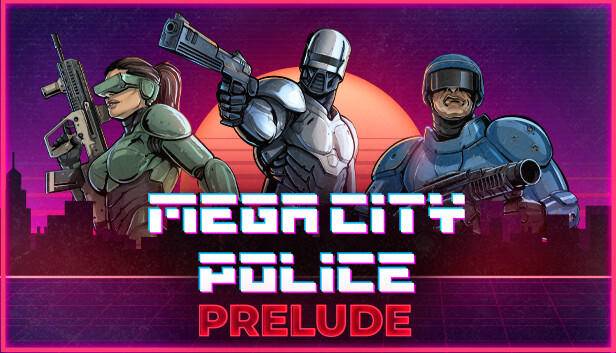 Mega City Police: Prelude on Steam