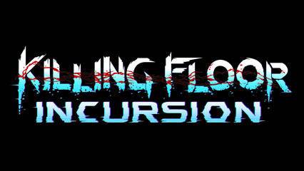 杀戮空间:入侵(Killing Floor: Incursion)