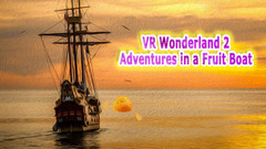 仙境2：水果船冒险(VR Wonderland 2：Adventures in a Fruit Boat)vr game crack下载